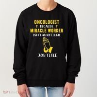 Funny Oncologist Because Miracle Worker Isn't A Job Title Gi Gift Women's Sweatshirt thumb 0