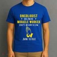 Funny Oncologist Because Miracle Worker Isn't A Job Title Gi Gift T-Shirt thumb 3