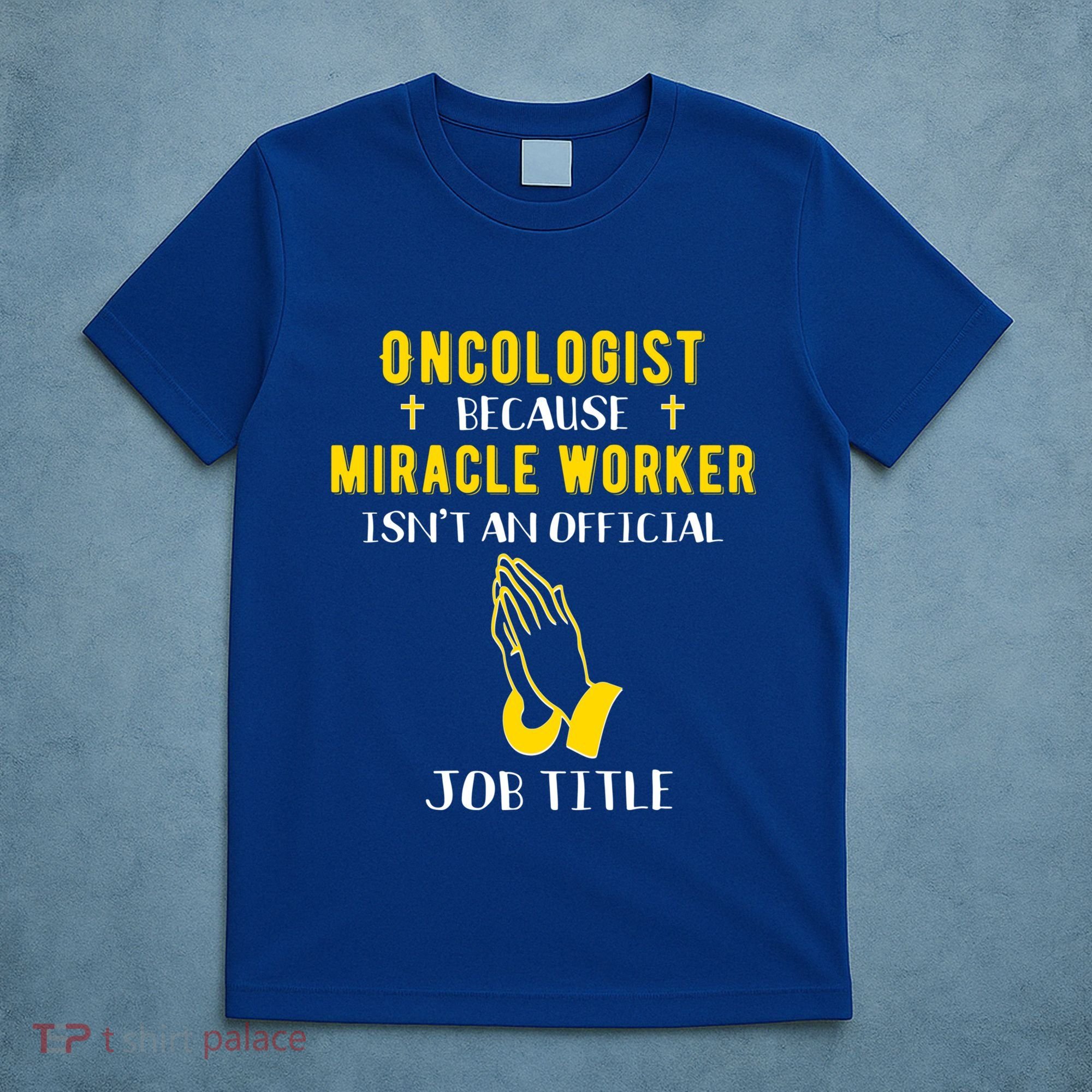 Funny Oncologist Because Miracle Worker Isn't A Job Title Gi Gift T-Shirt