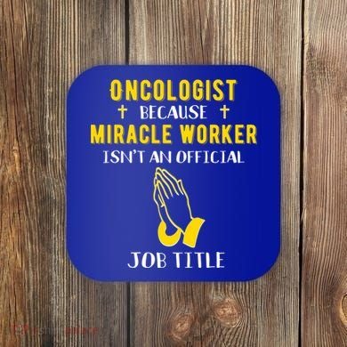 Funny Oncologist Because Miracle Worker Isn't A Job Title Gi Gift Coaster