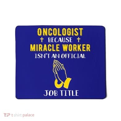 Funny Oncologist Because Miracle Worker Isn't A Job Title Gi Gift Mousepad