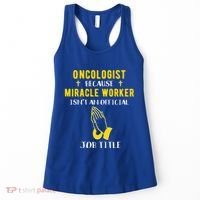 Funny Oncologist Because Miracle Worker Isn't A Job Title Gi Gift Women's Tank Top thumb 0
