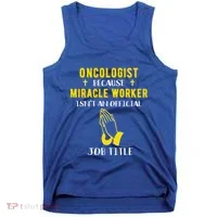 Funny Oncologist Because Miracle Worker Isn't A Job Title Gi Gift Tank Top thumb 0