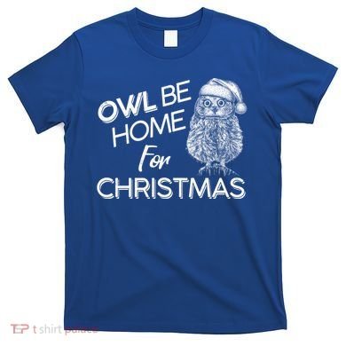 Funny OWL Be Home For Christmas T-Shirt