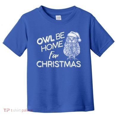 Funny OWL Be Home For Christmas Toddler T-Shirt