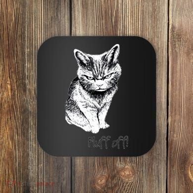 Fluff Off Cat Funny Cat Kitten Coaster