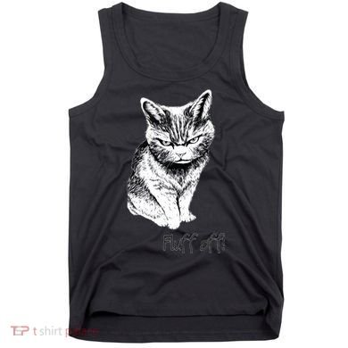 Fluff Off Cat Funny Cat Kitten Tank Top