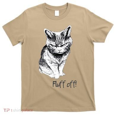 Fluff Off Cat Funny Cat Kitten T-Shirt