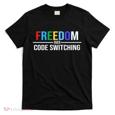 Freedom Over Code Switching T-Shirt