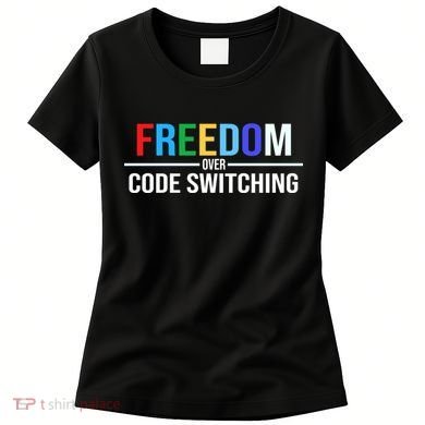 Freedom Over Code Switching Women's T-Shirt