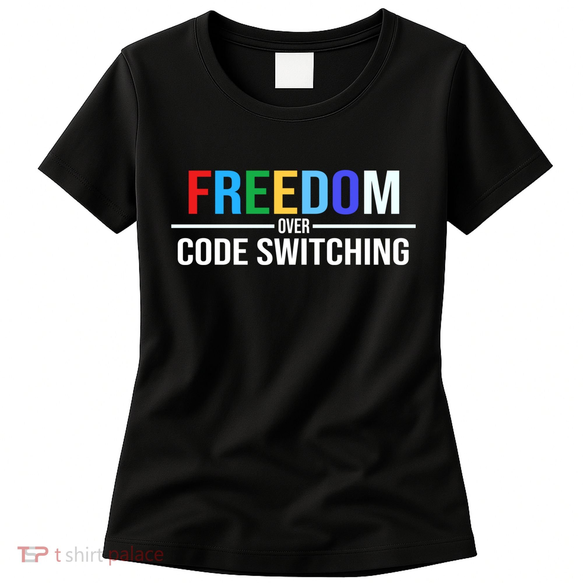 Freedom Over Code Switching Women's T-Shirt