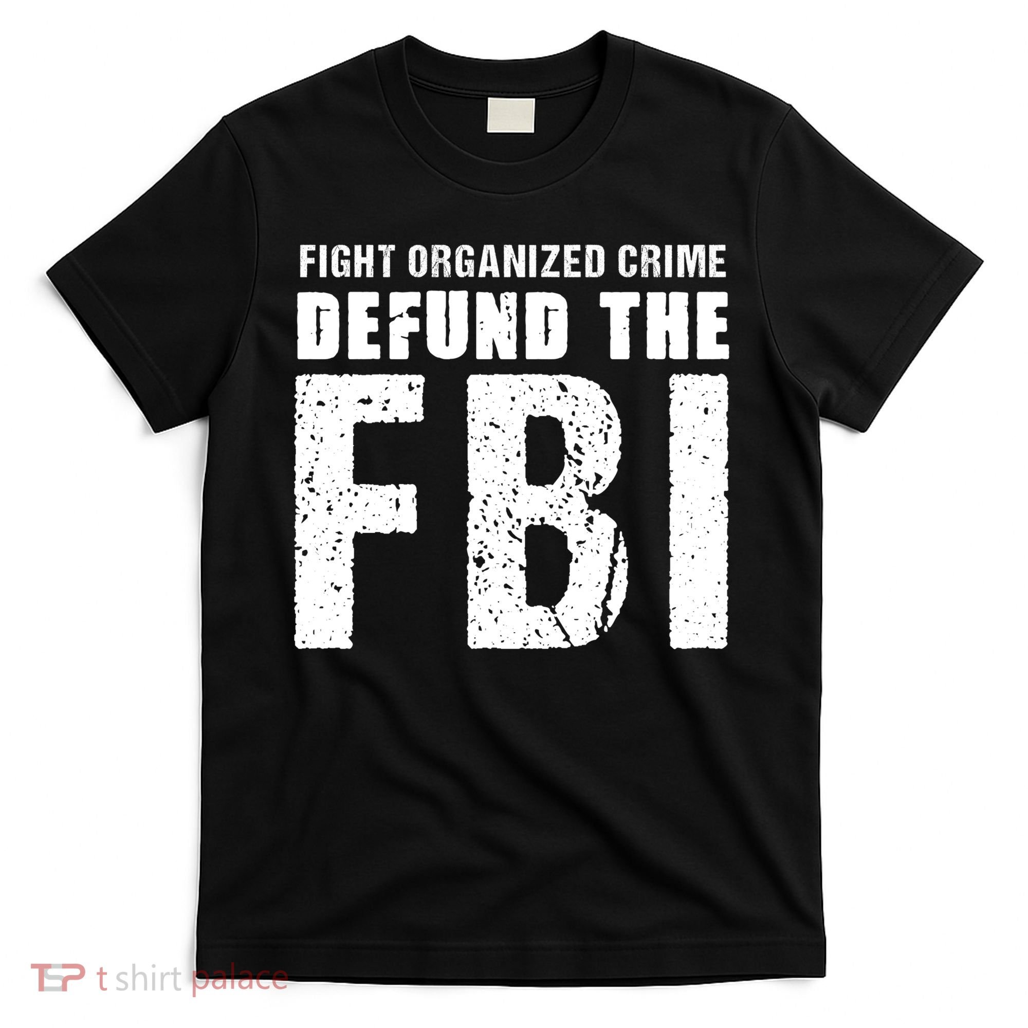 Fight Organized Crime Defund The FBI T-Shirt
