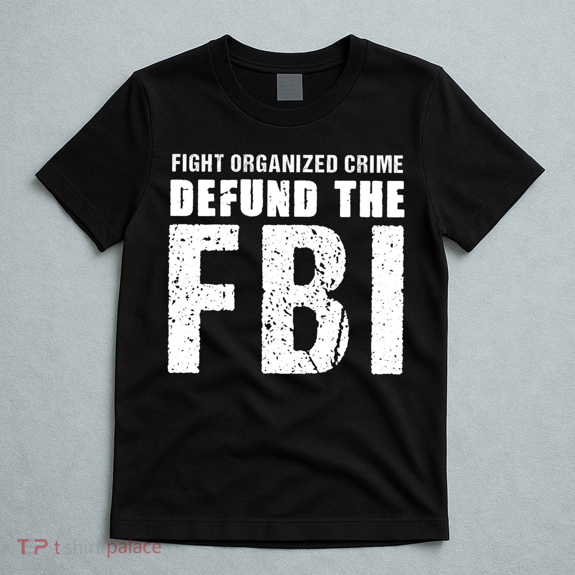 Fight Organized Crime Defund The FBI T-Shirt