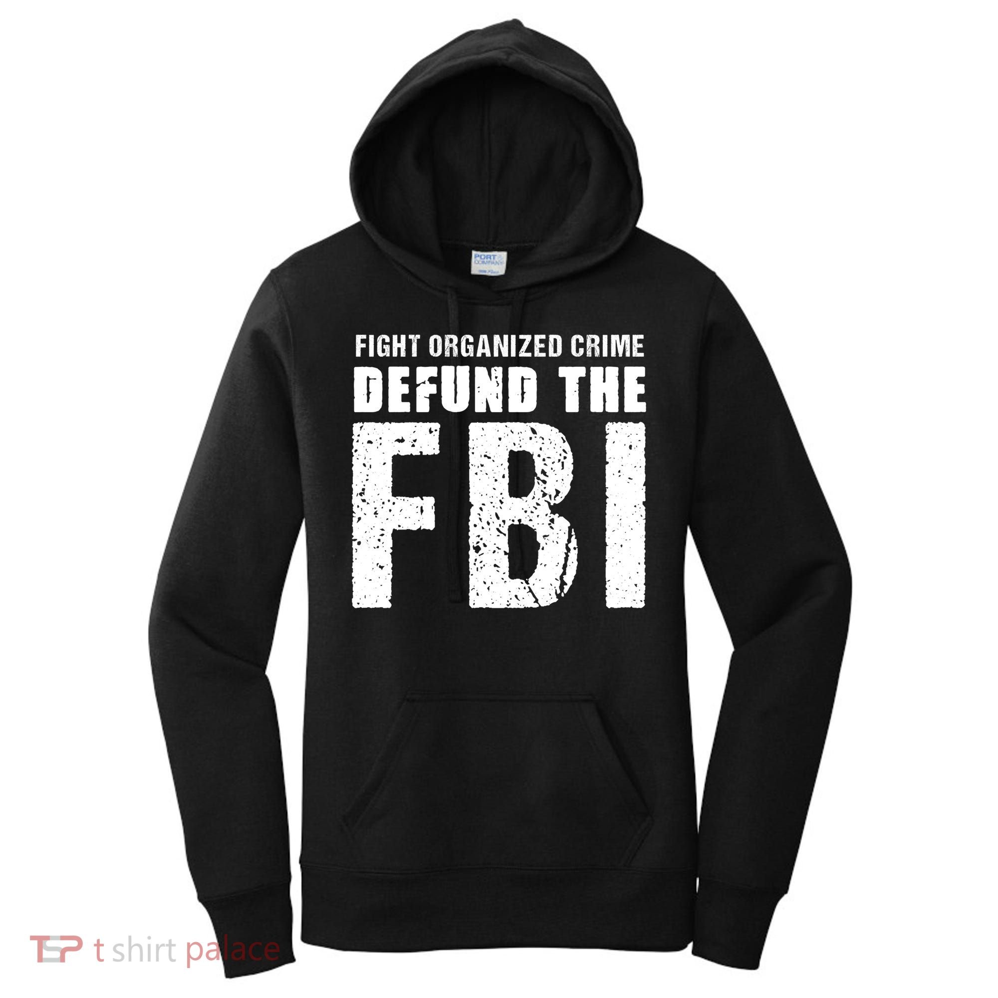 Fight Organized Crime Defund The FBI Women's Hoodie