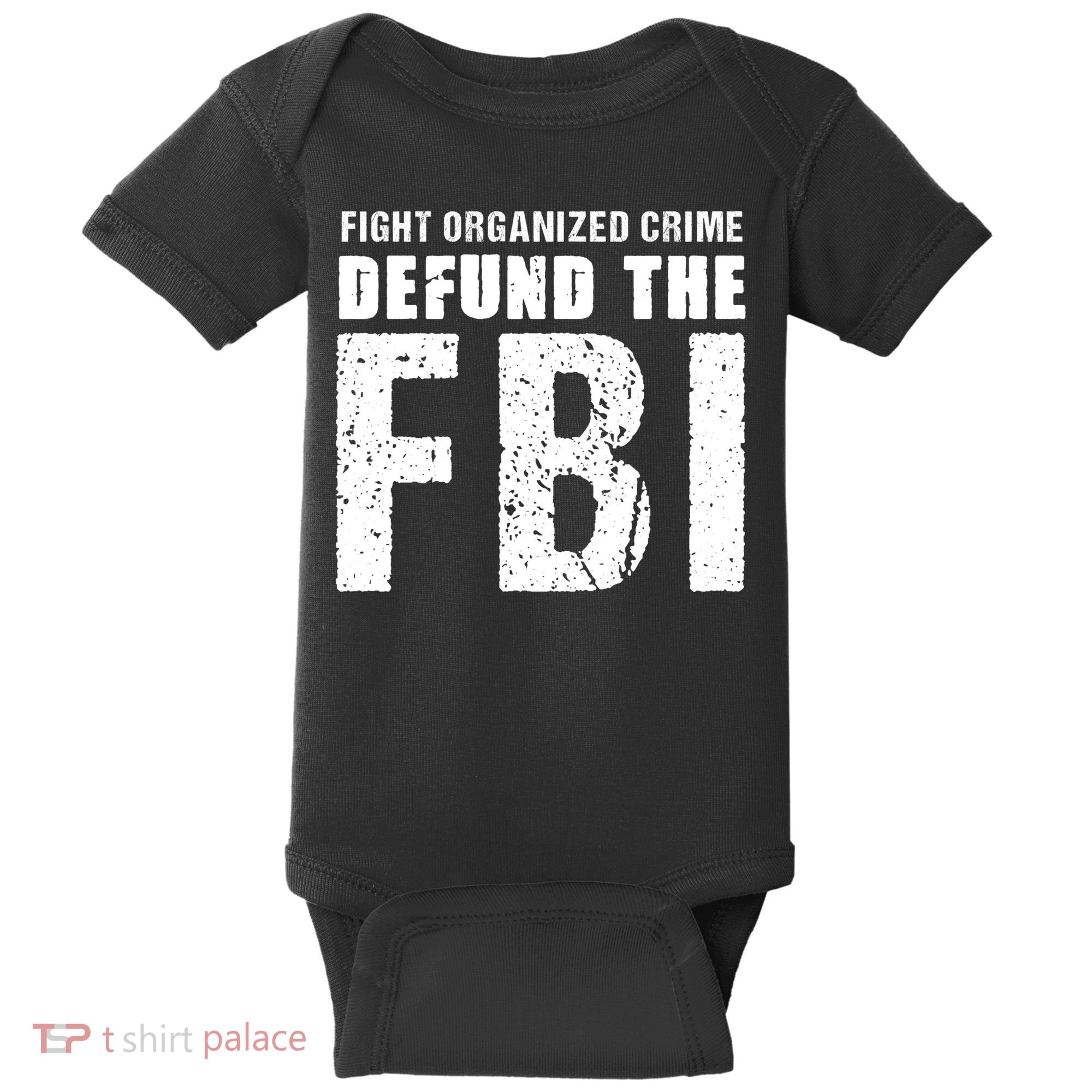 Fight Organized Crime Defund The FBI Baby Bodysuit