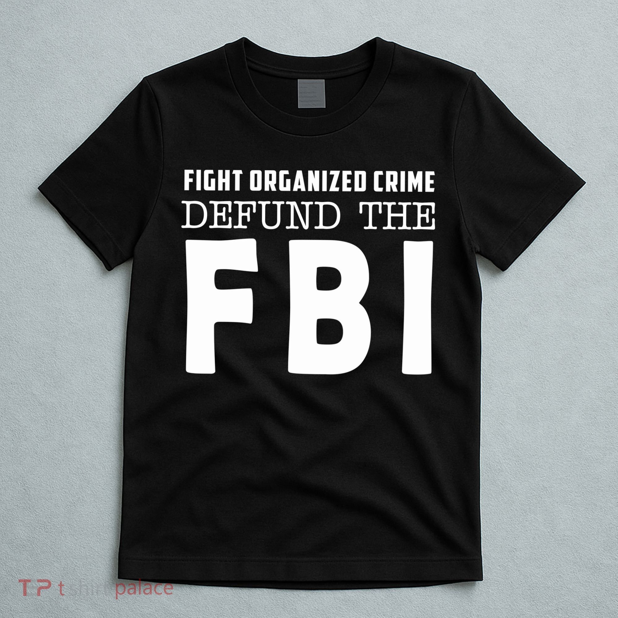 Fight Organized Crime Defund The FBI T-Shirt