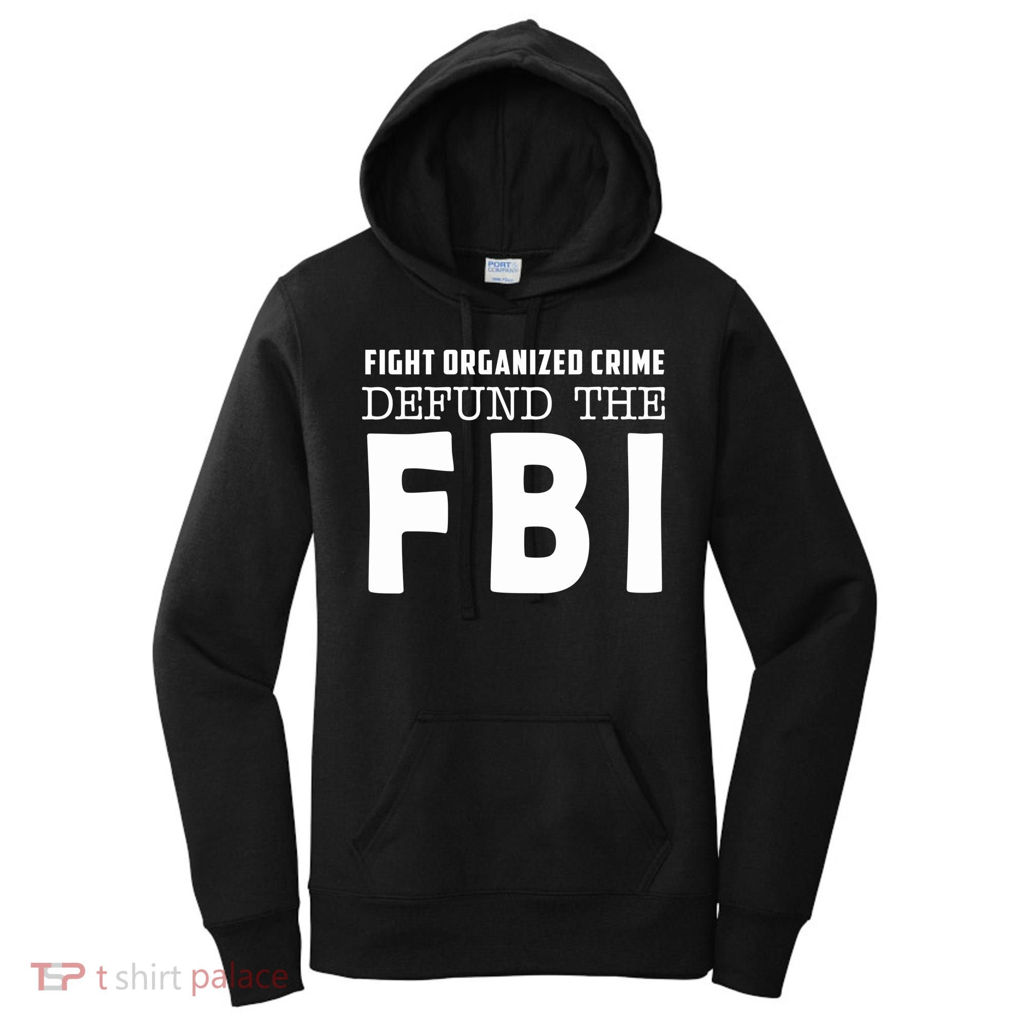 Fight Organized Crime Defund The FBI Women's Hoodie