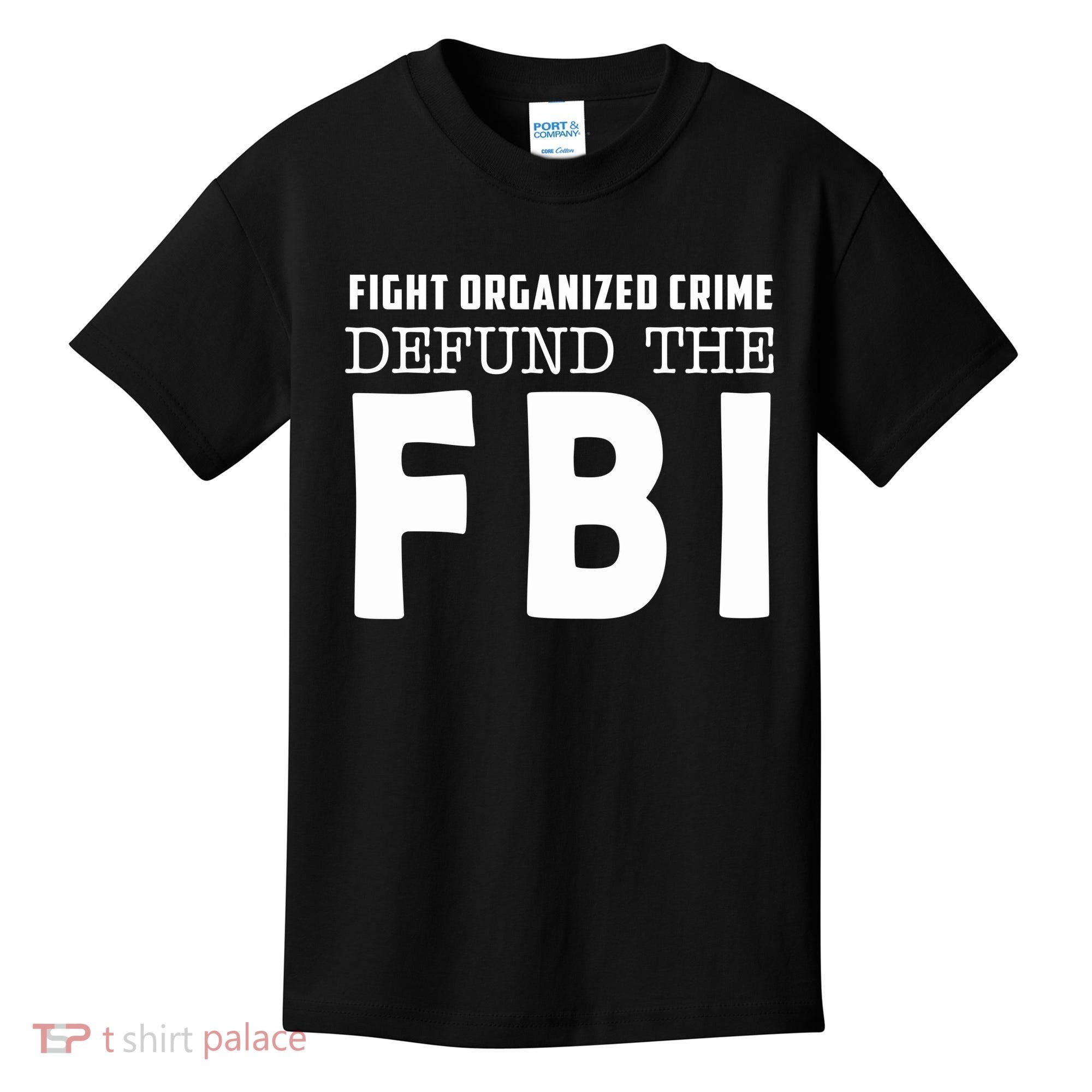 Fight Organized Crime Defund The FBI Kids T-Shirt