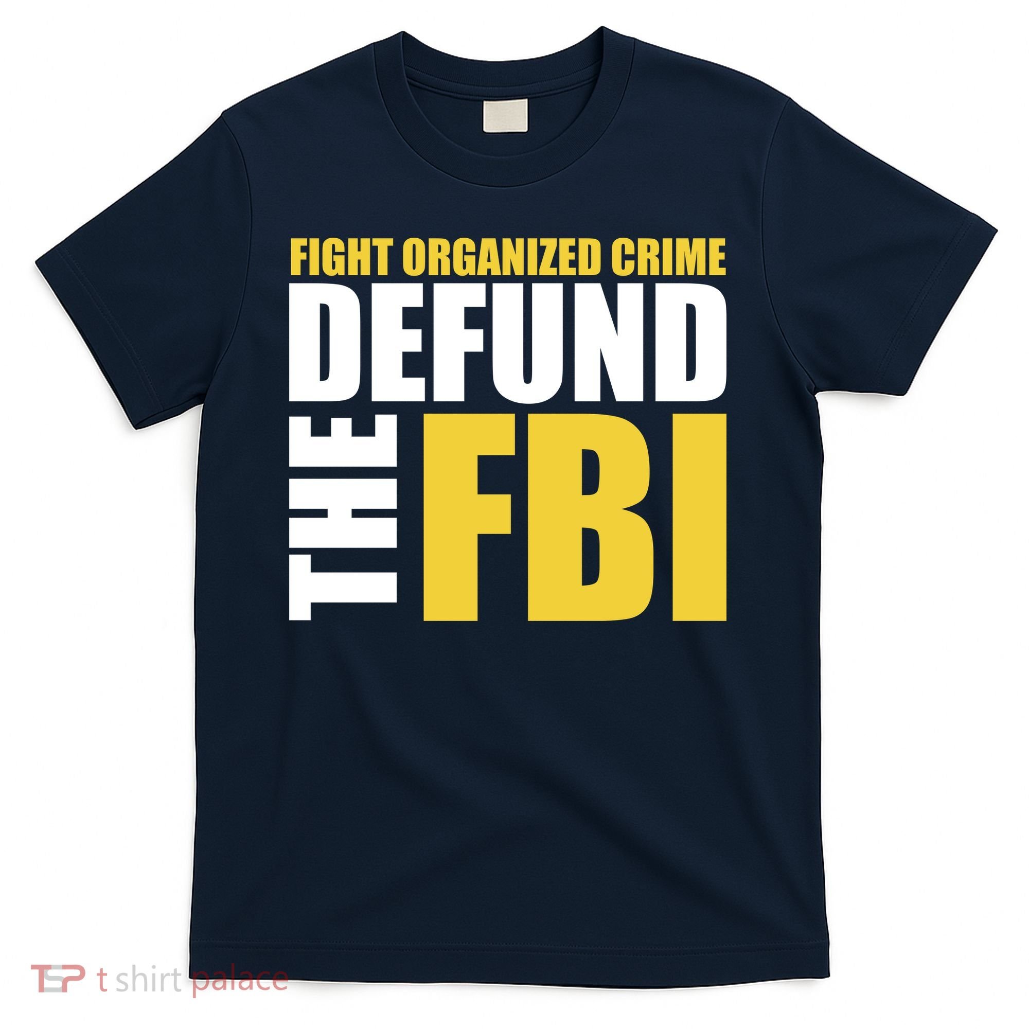 Fight Organized Crime Defund The FBI T-Shirt