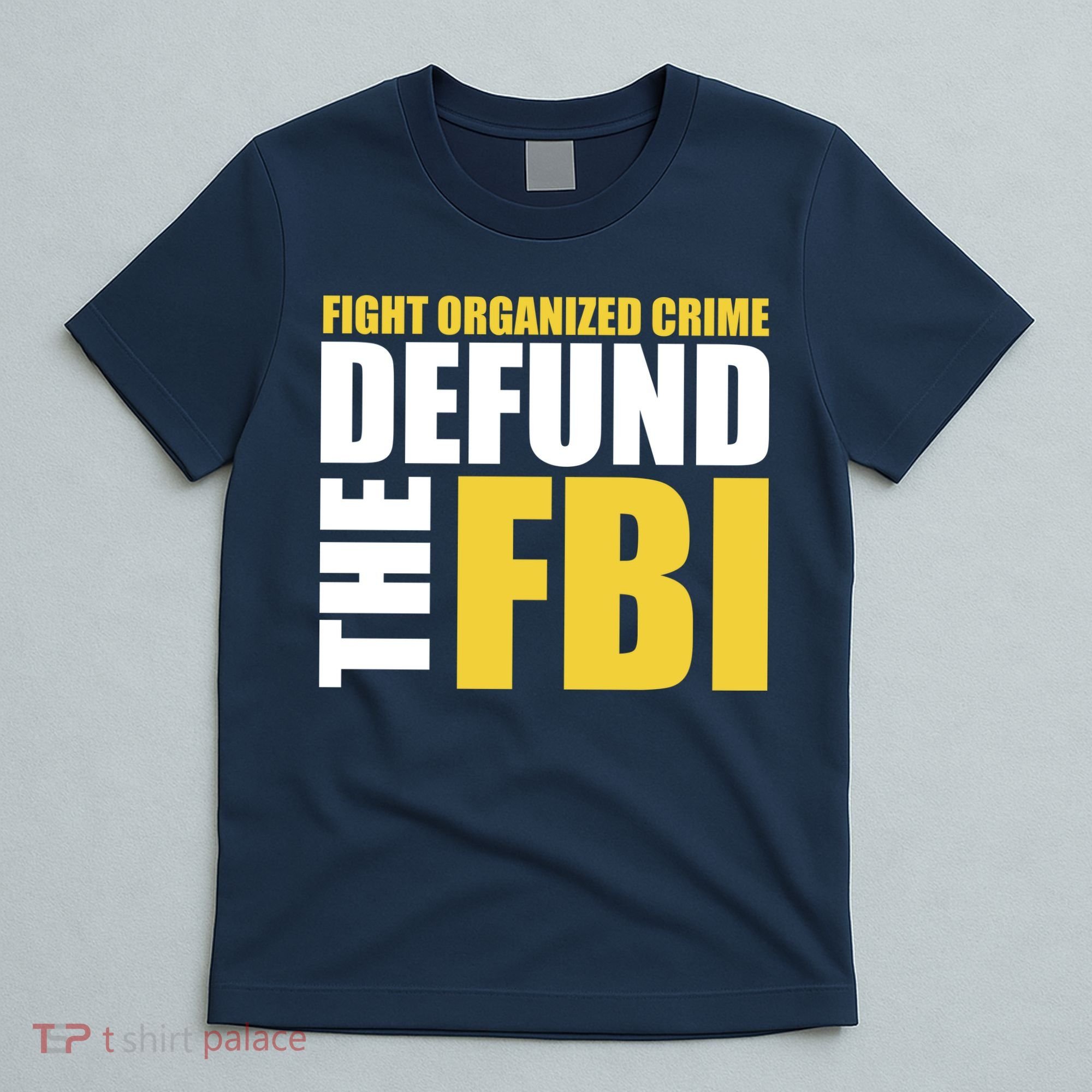 Fight Organized Crime Defund The FBI T-Shirt
