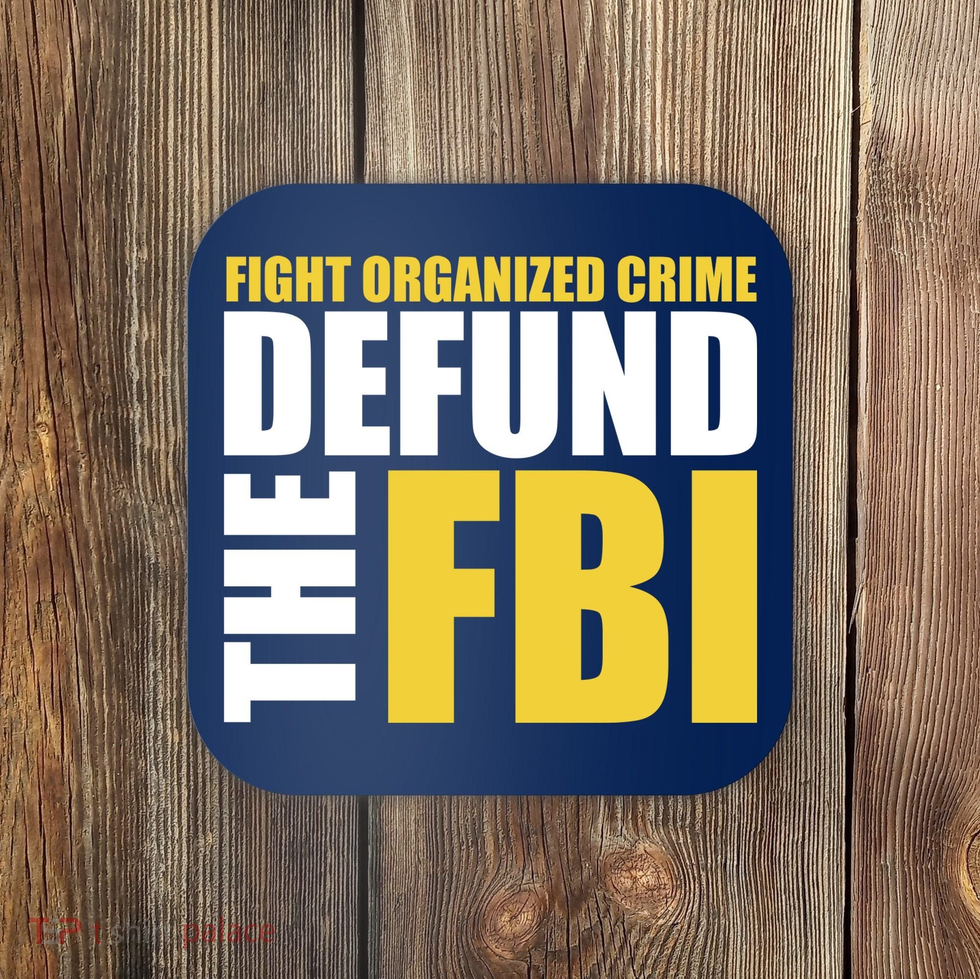 Fight Organized Crime Defund The FBI Coaster