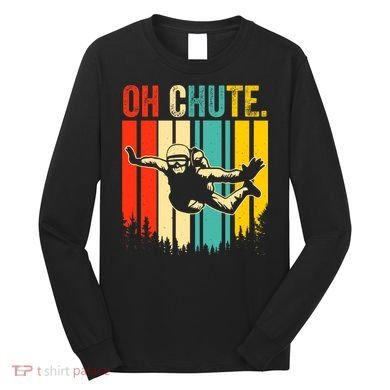 Funny Oh Chute Skydiving Skydive Sky Diving Skydiver Long Sleeve Shirt