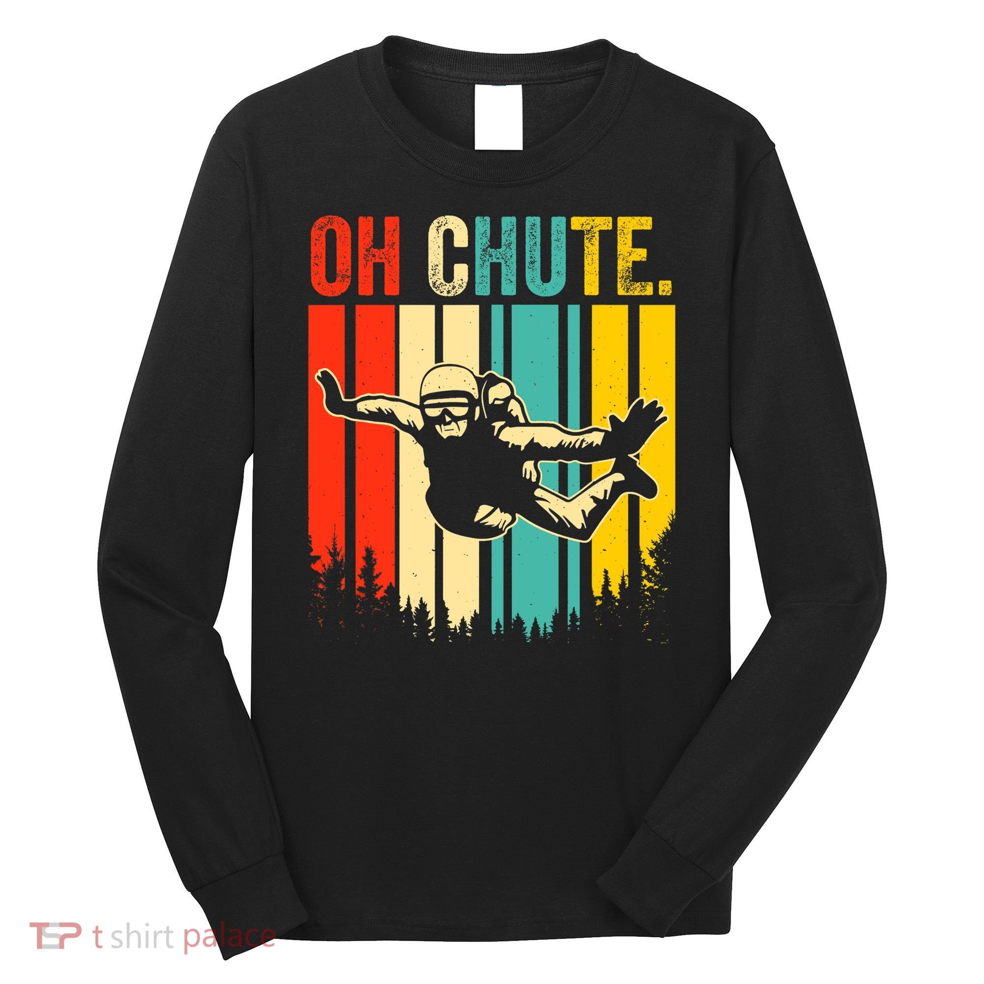 Funny Oh Chute Skydiving Skydive Sky Diving Skydiver Long Sleeve Shirt