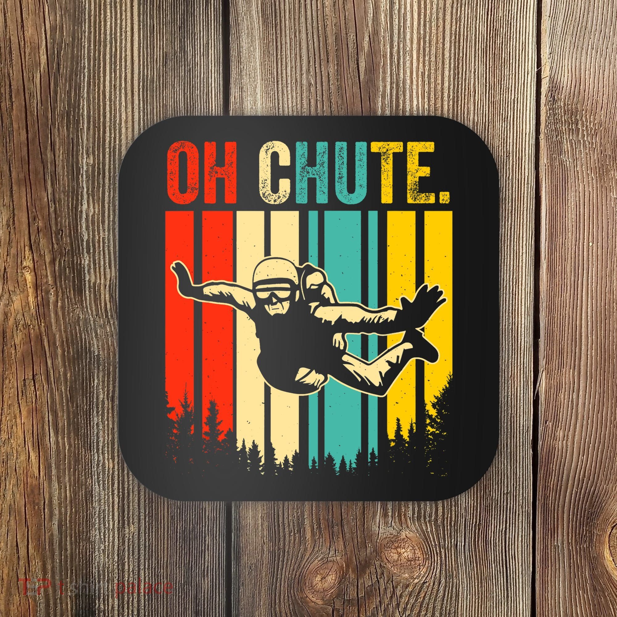 Funny Oh Chute Skydiving Skydive Sky Diving Skydiver Coaster