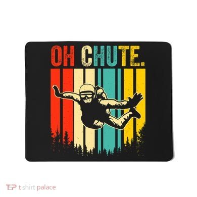 Funny Oh Chute Skydiving Skydive Sky Diving Skydiver Mousepad