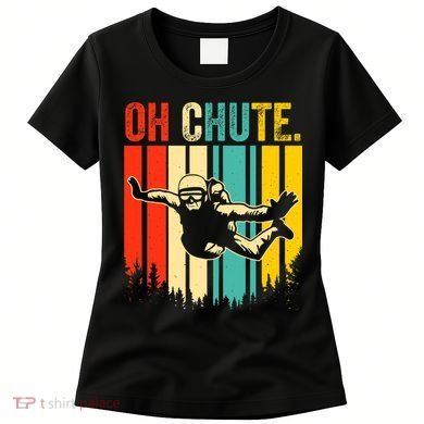 Funny Oh Chute Skydiving Skydive Sky Diving Skydiver Women's T-Shirt