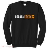 Funny Orgasm Donor Sexual Dirty Adult Humor Sarcastic Sweatshirt thumb 0