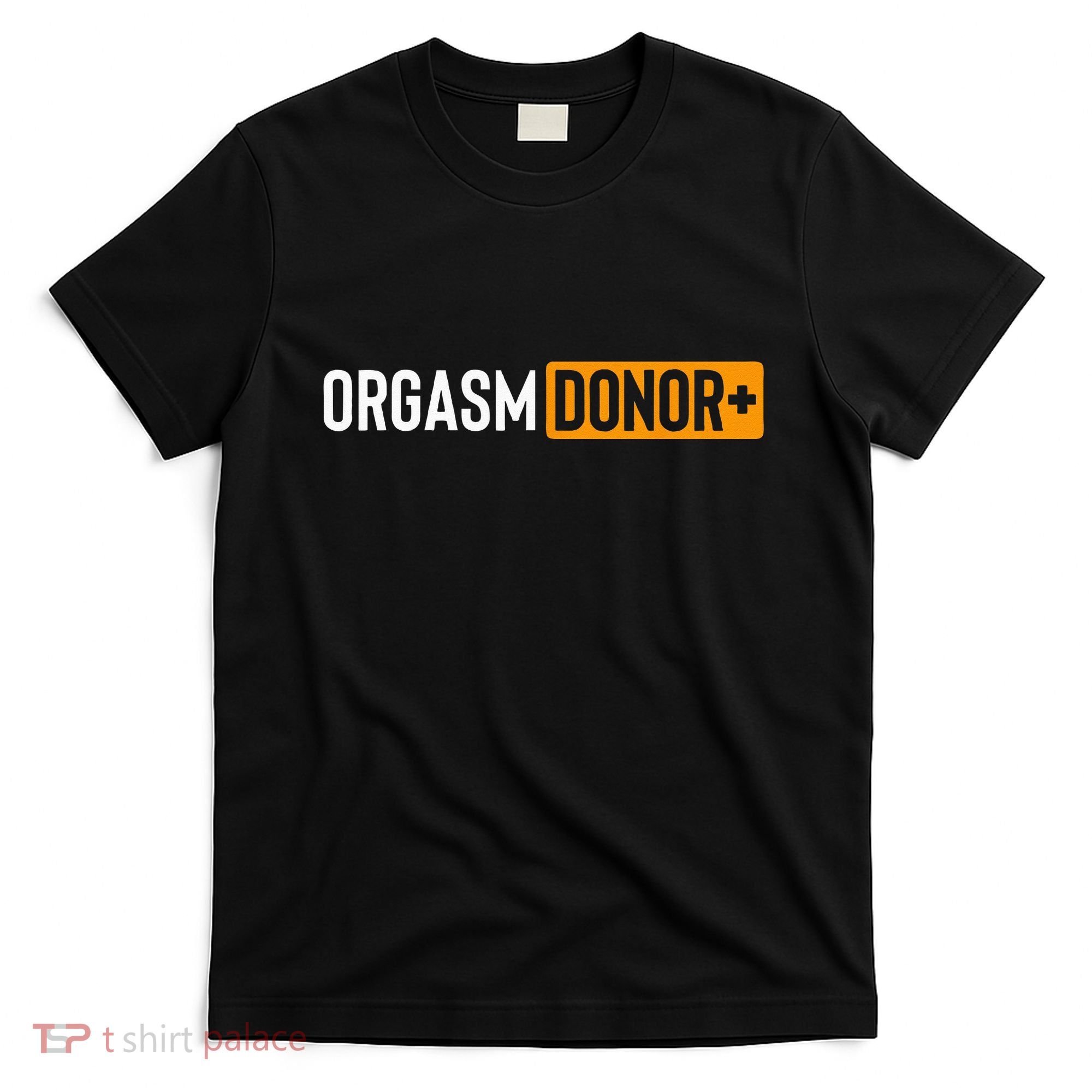 Funny Orgasm Donor Sexual Dirty Adult Humor Sarcastic T-Shirt