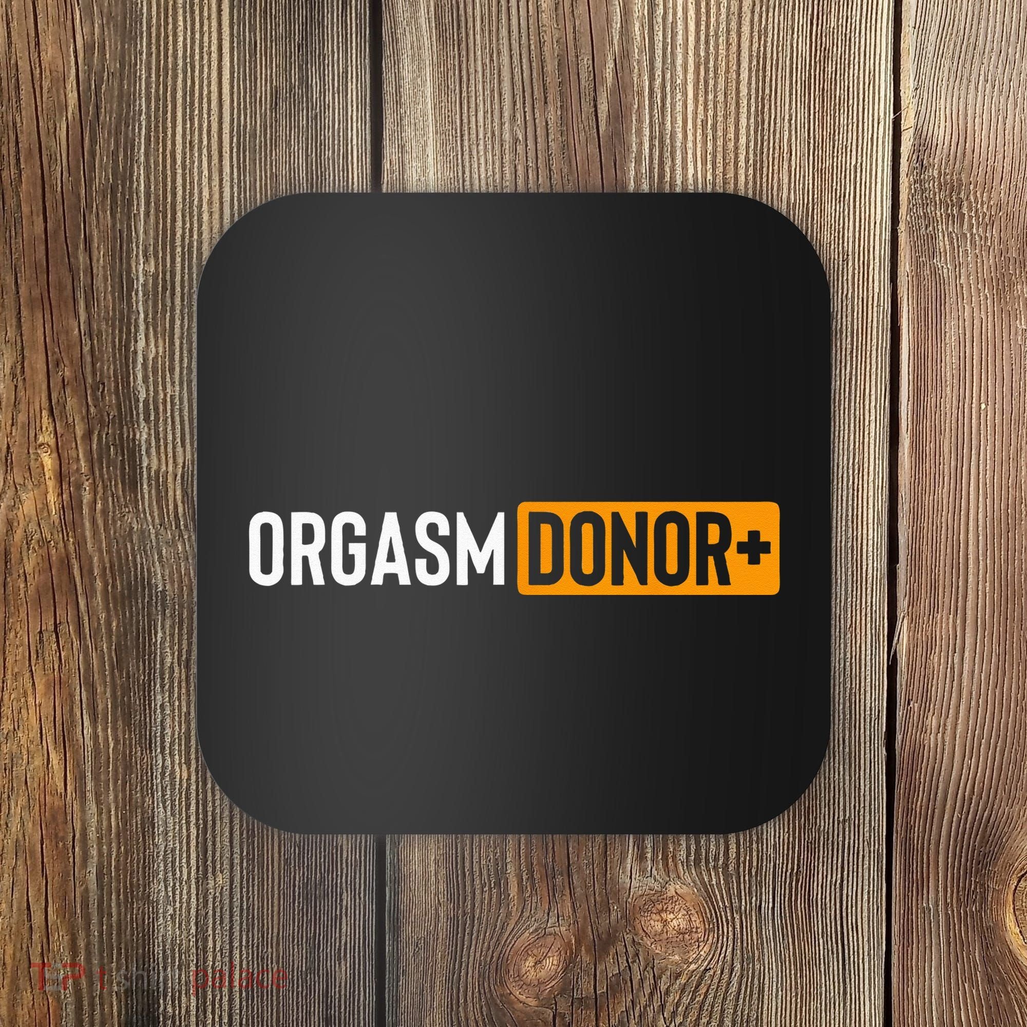 Funny Orgasm Donor Sexual Dirty Adult Humor Sarcastic Coaster