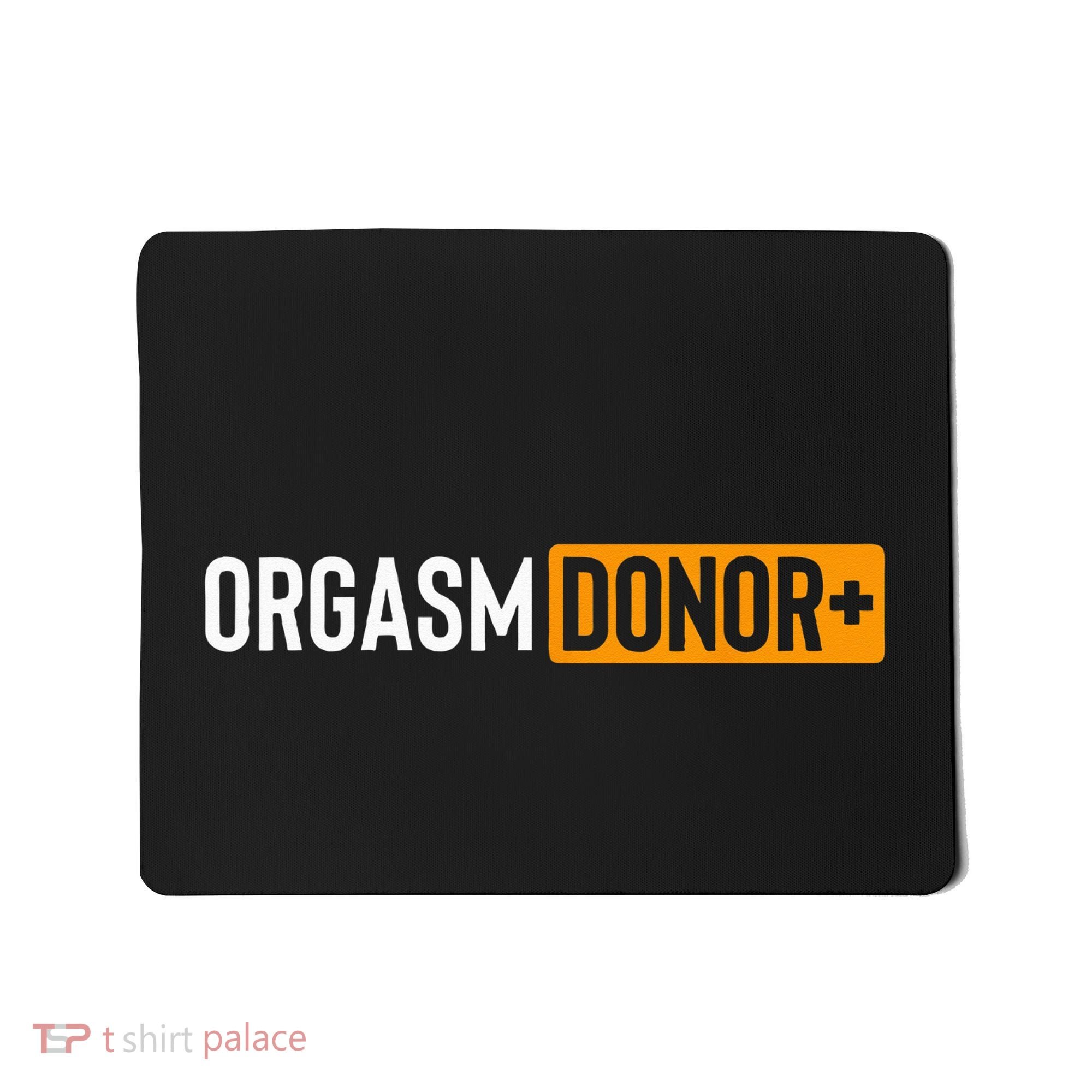 Funny Orgasm Donor Sexual Dirty Adult Humor Sarcastic Mousepad