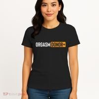 Funny Orgasm Donor Sexual Dirty Adult Humor Sarcastic Women's T-Shirt thumb 4