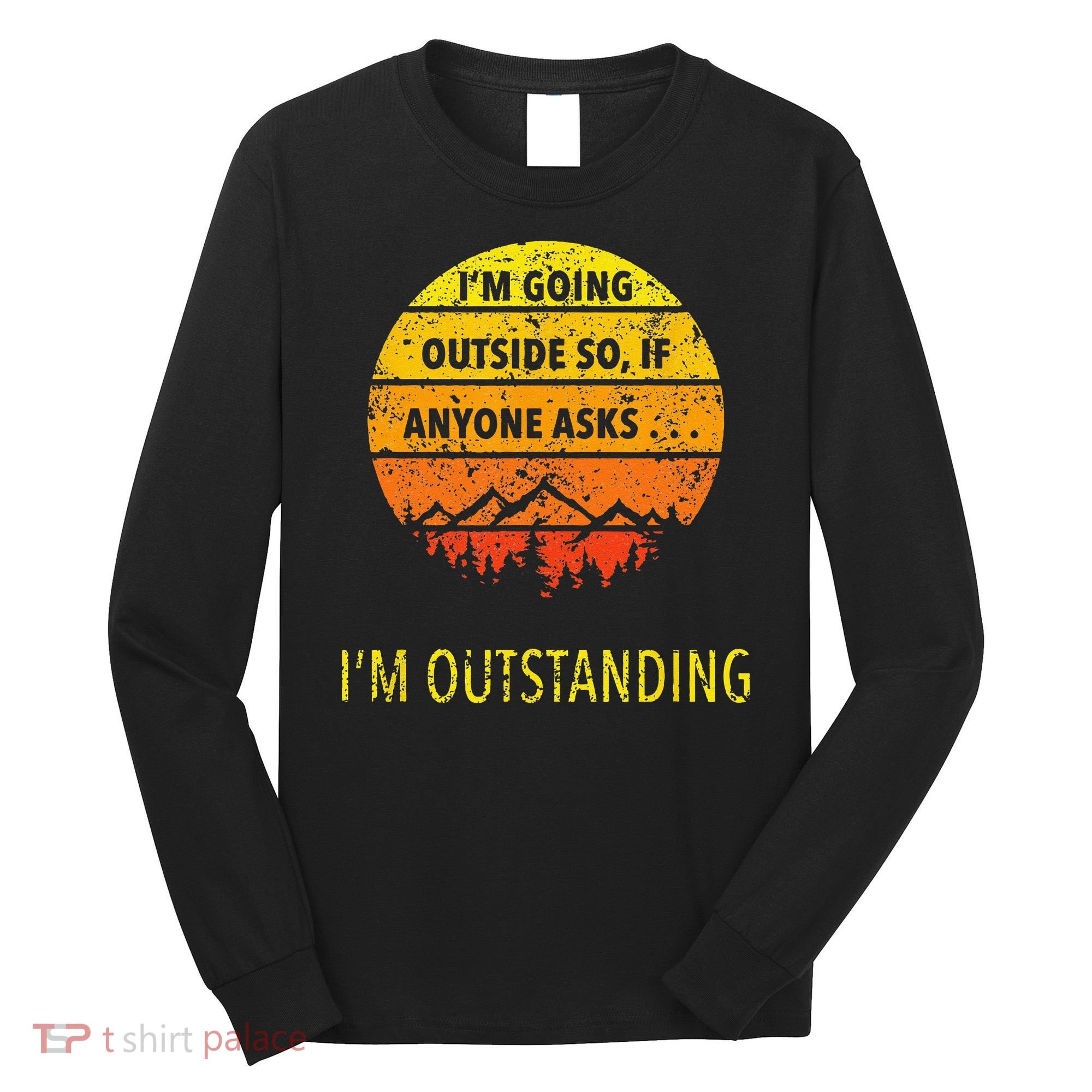 Funny Outdoor Dad Joke Pun Im Outstanding Long Sleeve Shirt
