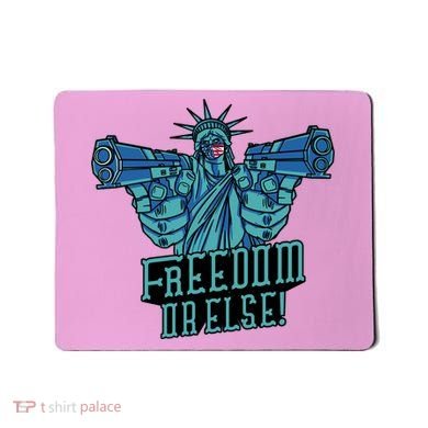 Freedom Or Else Statue Of Liberty Dual Guns Mousepad