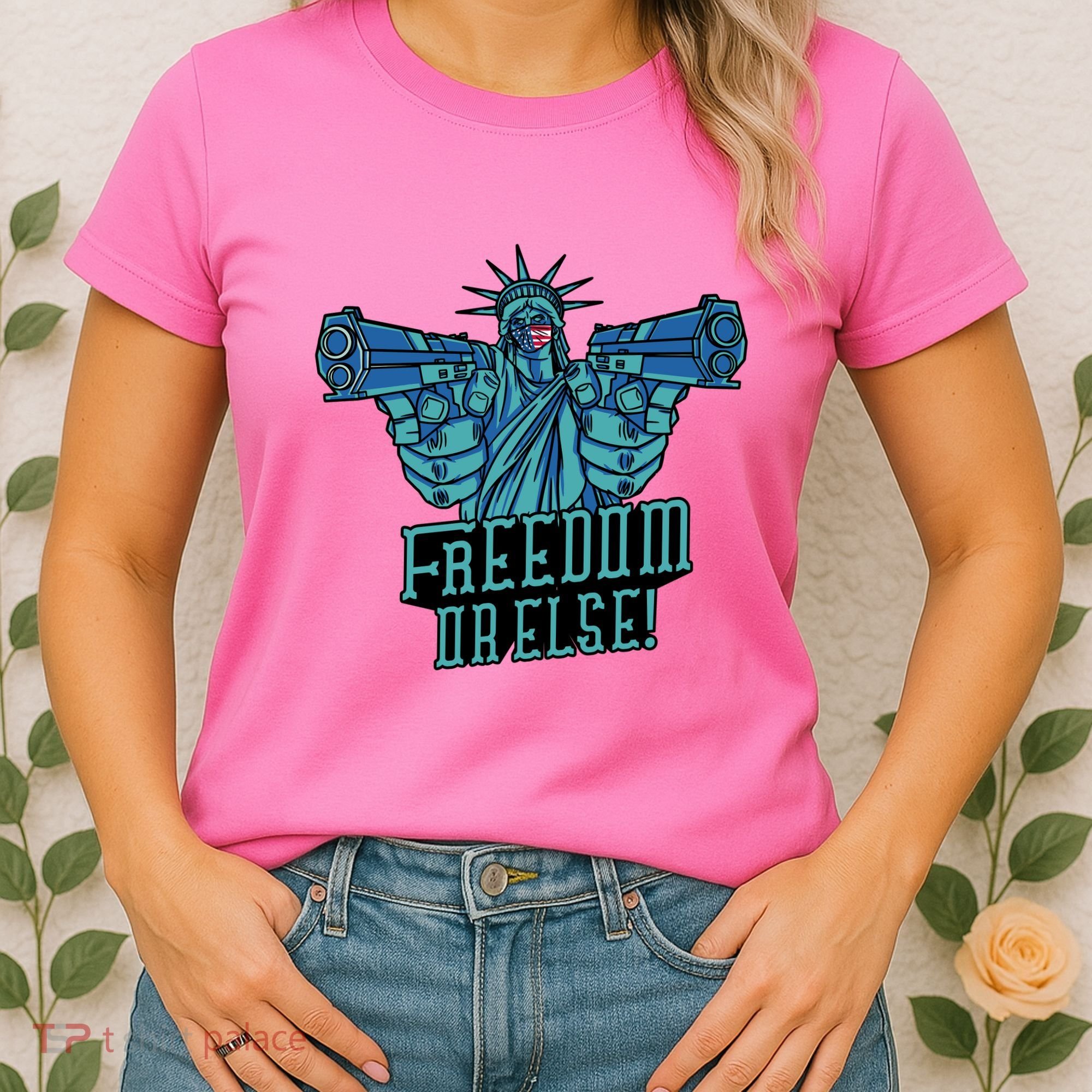 Freedom Or Else Statue Of Liberty Dual Guns Women's T-Shirt