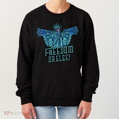 Freedom Or Else Statue Of Liberty Women's Sweatshirt