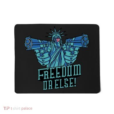 Freedom Or Else Statue Of Liberty Mousepad