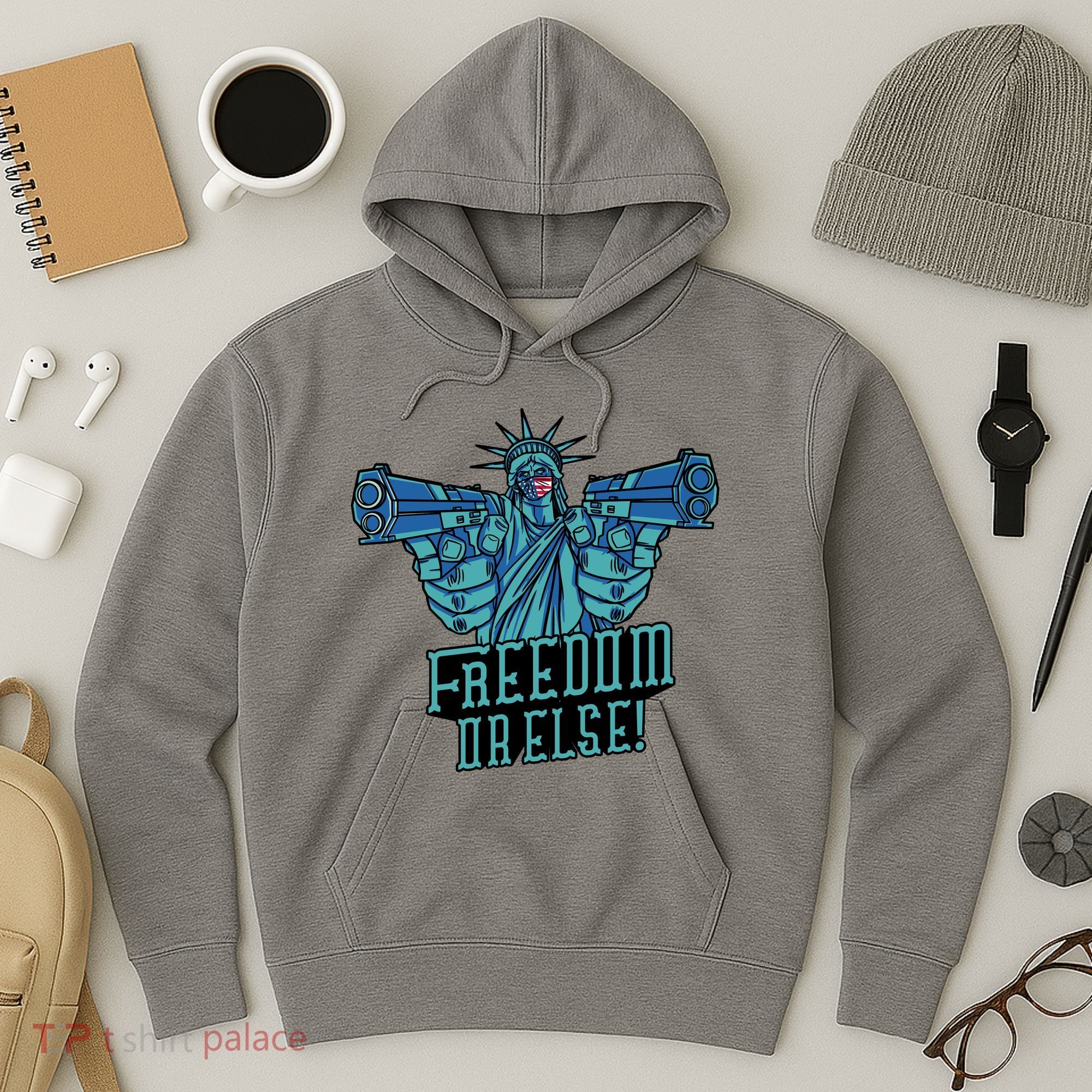 Freedom Or Else Statue Of Liberty Hoodie
