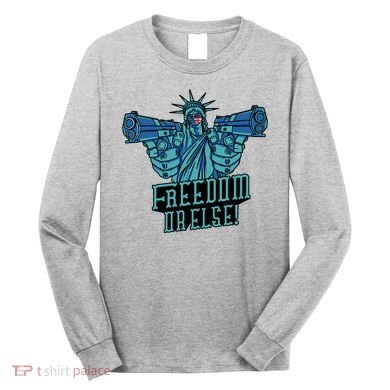Freedom Or Else Statue Of Liberty Long Sleeve Shirt