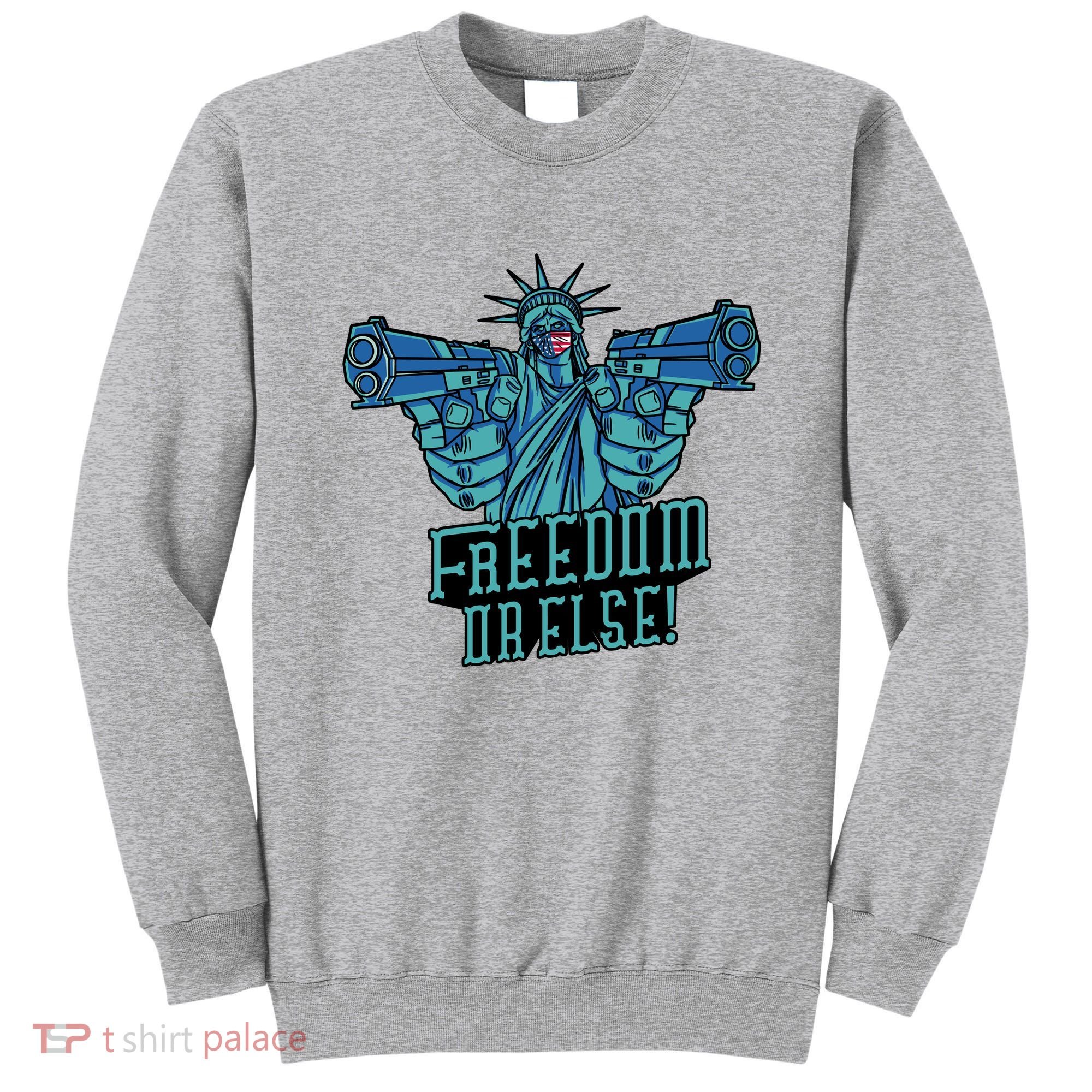 Freedom Or Else Statue Of Liberty Sweatshirt