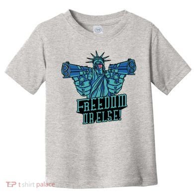 Freedom Or Else Statue Of Liberty Toddler T-Shirt