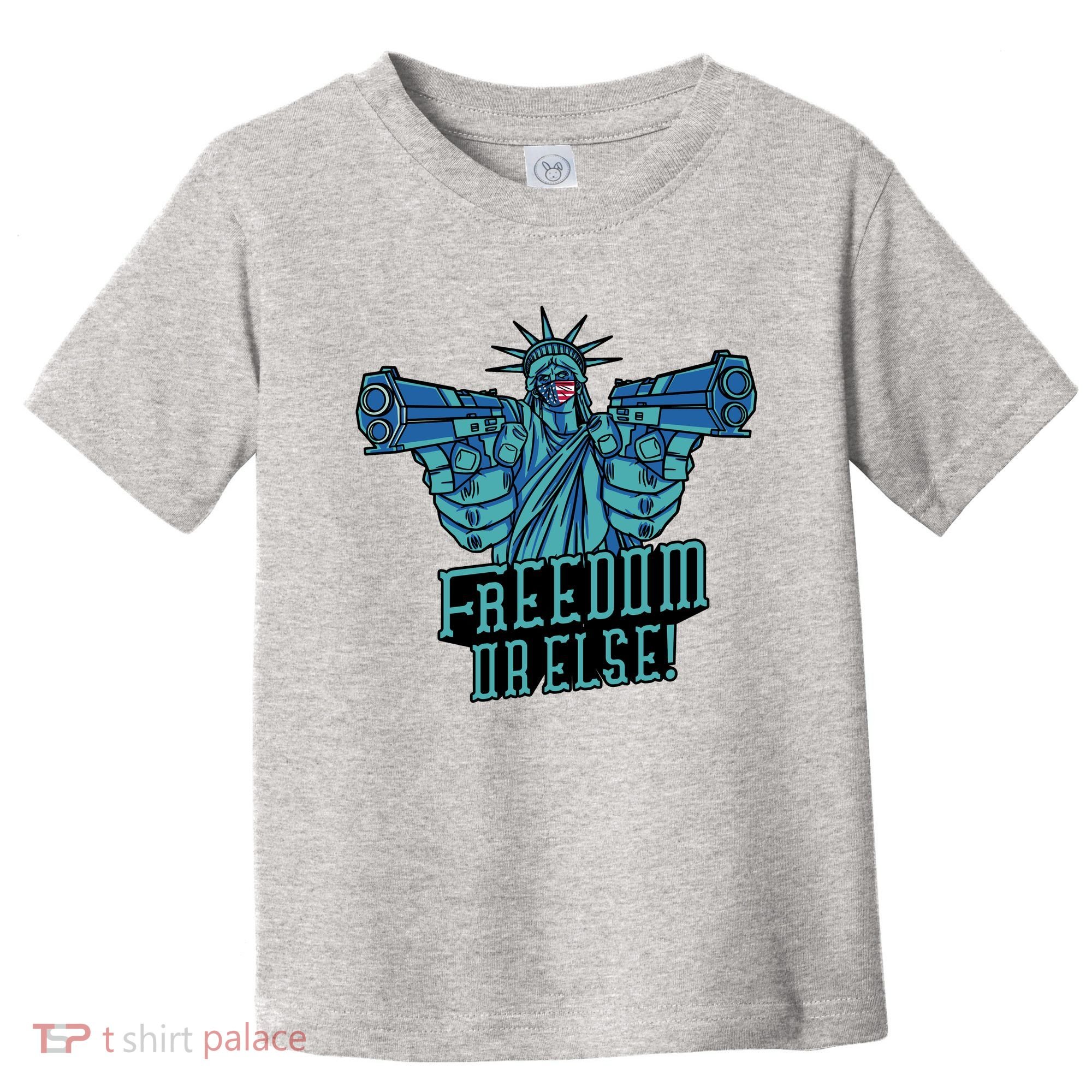 Freedom Or Else Statue Of Liberty Toddler T-Shirt