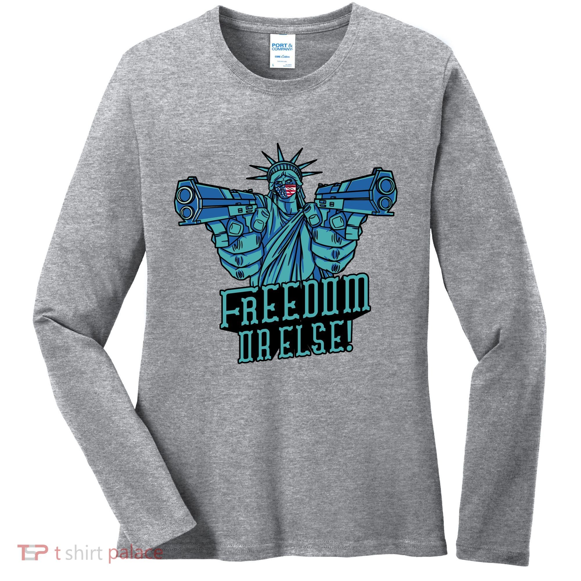 Freedom Or Else Statue Of Liberty Women's Long Sleeve Shirt
