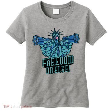 Freedom Or Else Statue Of Liberty Women's T-Shirt