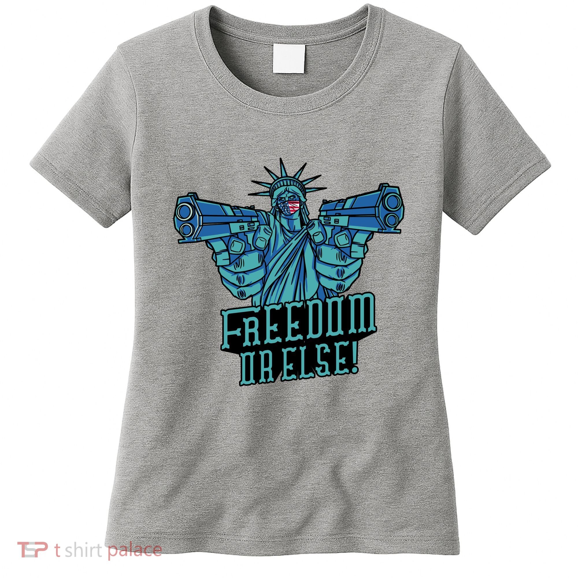 Freedom Or Else Statue Of Liberty Women's T-Shirt