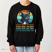 Frenchie or French Bulldog Dog Every Snack you Make Women's Sweatshirt thumb 0