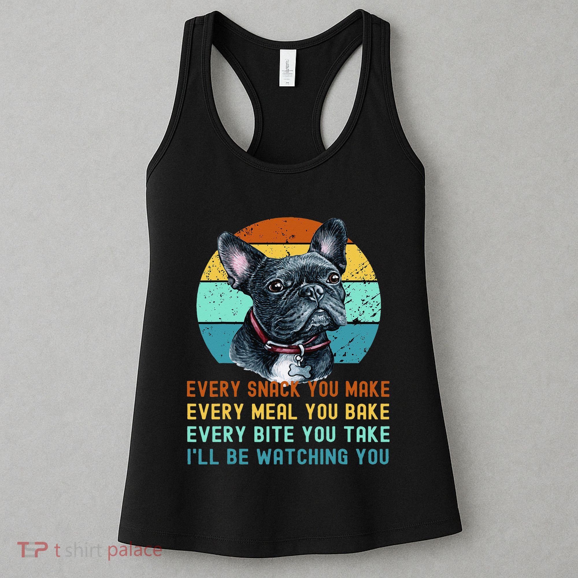 Frenchie or French Bulldog Dog Every Snack you Make Women's Tank Top